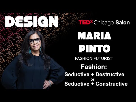 Evolving fashion from destructive to seductive and constructive | Maria Pinto | TEDxChicago Salon